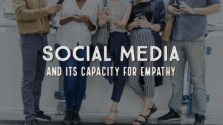 Social Media and its Capacity For Empathy (Sponsored Post)